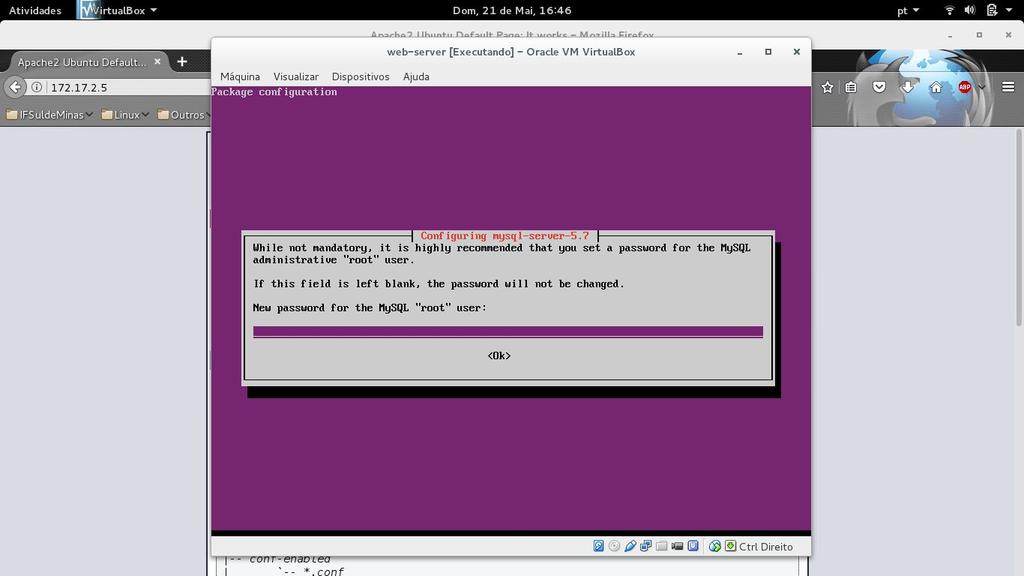 Instalando um servidor de banco de dados MySQL: # apt-get install mysql-server Crie uma senha para o usuário root do banco de dados, como na imagem abaixo.