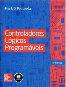 Referências PETRUZELLA, Frank D. Controladores Lógicos Programáveis.