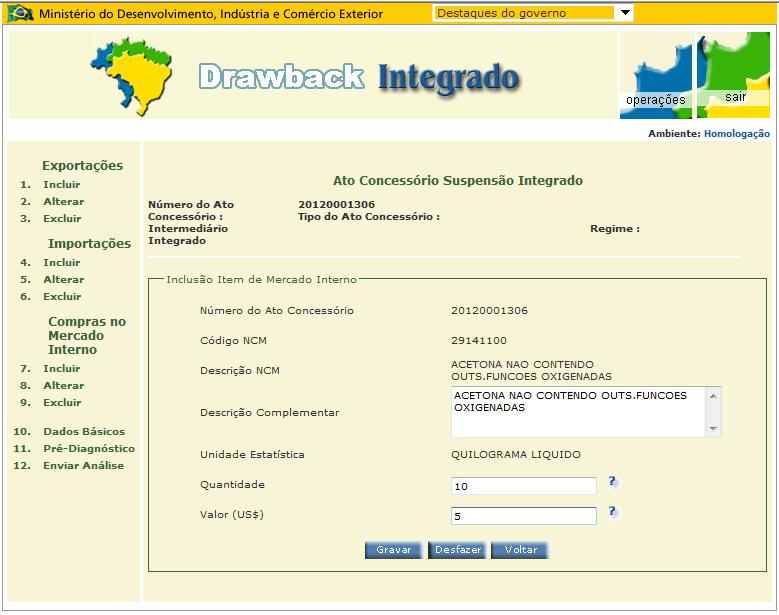 1. Como criar um Ato Concessório Integrado Suspensão A beneficiária do ato deverá completar o campo de Descrição Complementar sendo o mais específico possível e preencher os campos referentes à