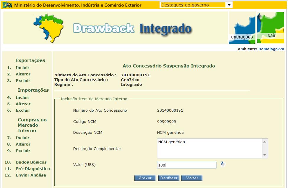 No caso de Drawback Genérico, não haverá campos de quantidade e unidade de medida estatística, aparecendo apenas, no campo referente à classificação na NCM, o número 99999999 genérico.