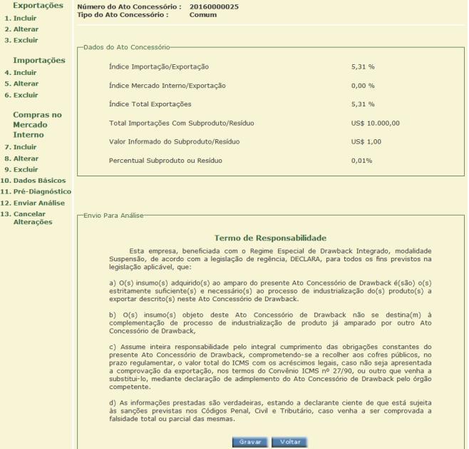 2. Como alterar um Ato Concessório já enviado para análise Na hipótese da modificação se referir a frete estimado (US$), seguro estimado (US$) ou subproduto ou resíduo estimado (US$), selecionar, na