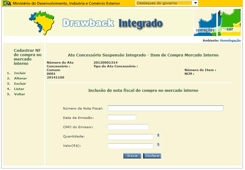 5. Como Incluir uma Nota Fiscal de Compra no Mercado Interno Na ocorrência de compra no mercado interno, a detentora do ato concessório de drawback deverá cadastrar a