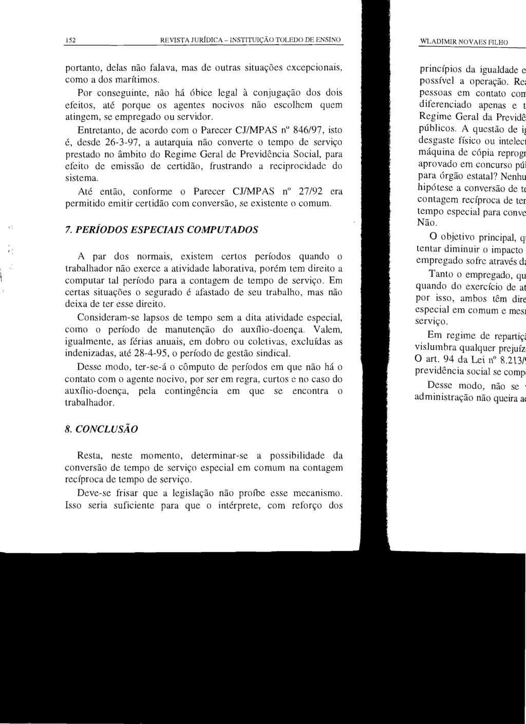 152 REVISTA JURÍDICA -INSTITUIÇÃO TOLEDO DE ENSINO portanto, delas não falava, mas de outras situações excepcionais, como a dos marítimos.