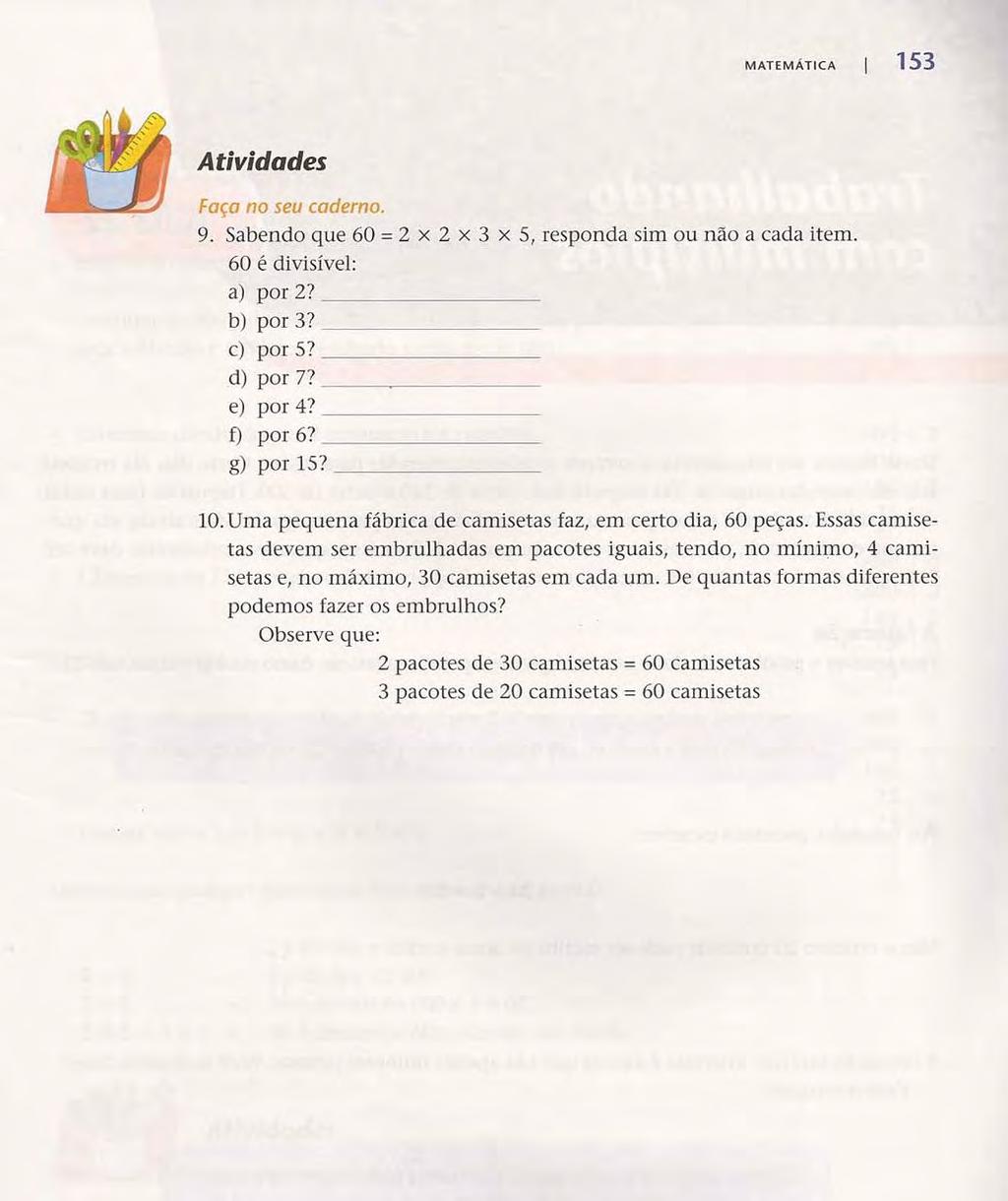 MATEMÁTICA 153 Faça no seu caderno. 9. Sabendo que 60 = 2 x 2 x 3 X 5, responda sim ou não a cada item. 60 é divisível: a) por 2? b) por3? c) por 5? d) por7? ---------- e) por 4? O por6? g) por 15?