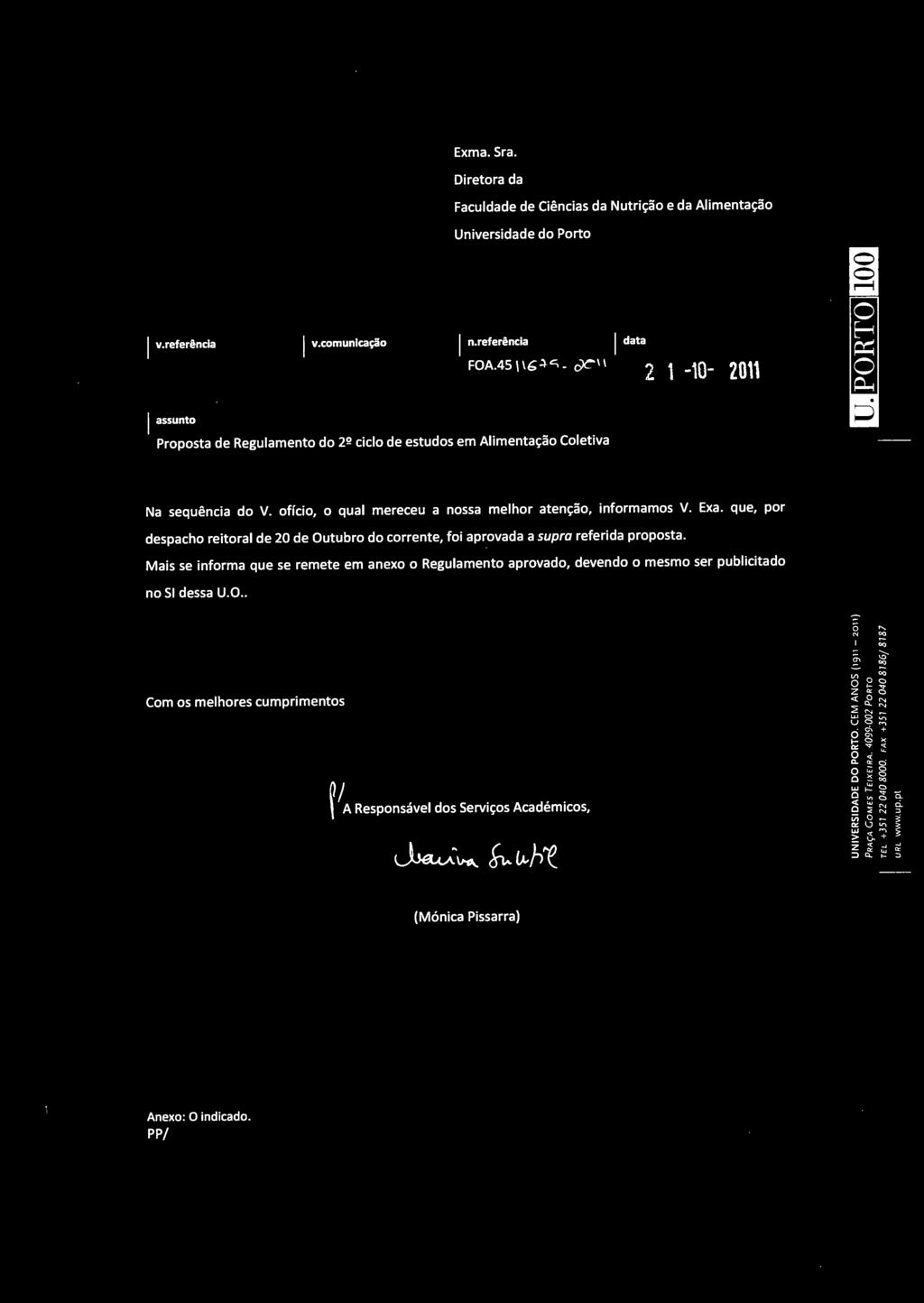 ofício, o qual mereceu a nossa melhor atenção, informamos V. Exa. que, por despacho reitoral de 20 de Outubro do corrente, foi aprovada a supra referida proposta.