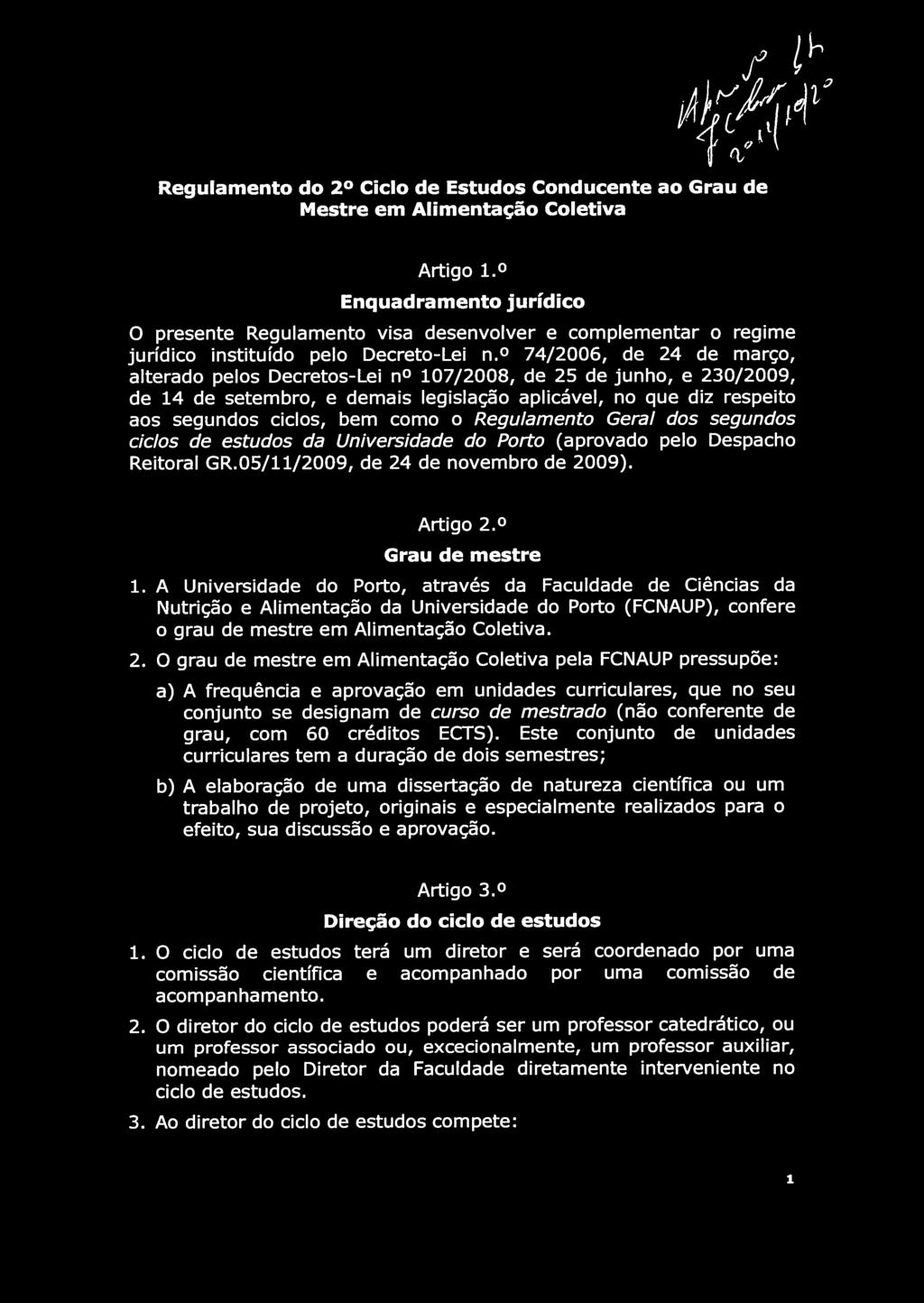 74/2006, de 24 de março, alterado pelos Decretos-Lei n 107/2008, de 25 de junho, e 230/2009, de 14 de setembro, e demais legislação aplicável, no que diz respeito aos segundos ciclos, bem como o