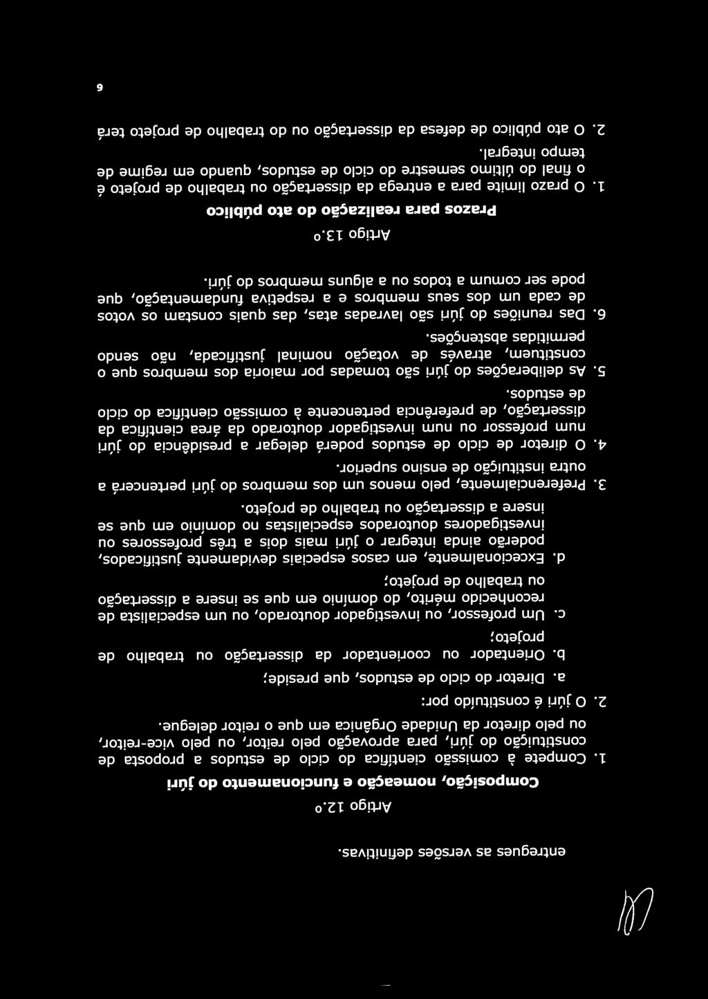 Um professor, ou investigador doutorado, ou um especialista de constituição do júri, para aprovação pelo reitor, ou pelo vice-reitor, Composição, nomeação e funcionamento do júri Artigo 12.