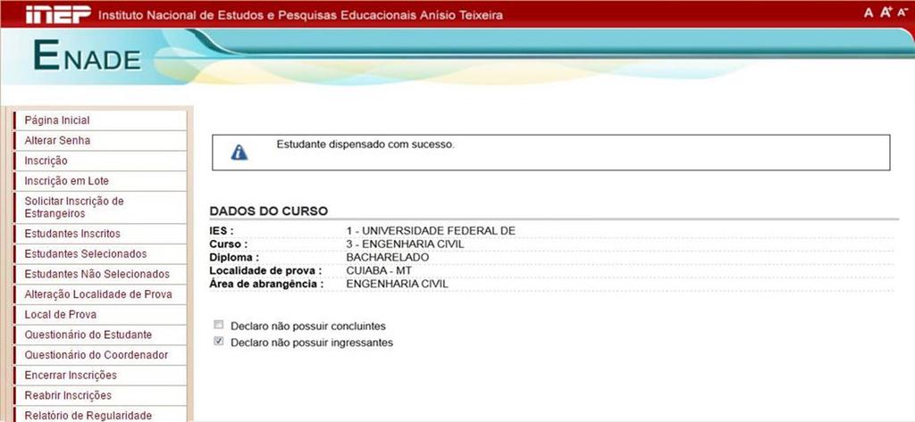 Dispensa de Estudantes 8º A soma dos estudantes concluintes dispensados de realização do ENADE nas situações referidas nos 4º e 5º deverá ser informada anualmente ao INEP e caso