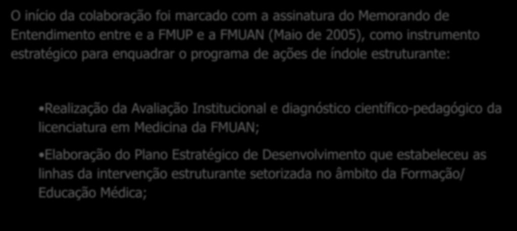 1 Programa Estruturante de Qualidade e Excelência da Educação/Formação Médica na FMUAN: vector da promoção da saúde das populações em Angola O início da colaboração foi marcado com a assinatura do