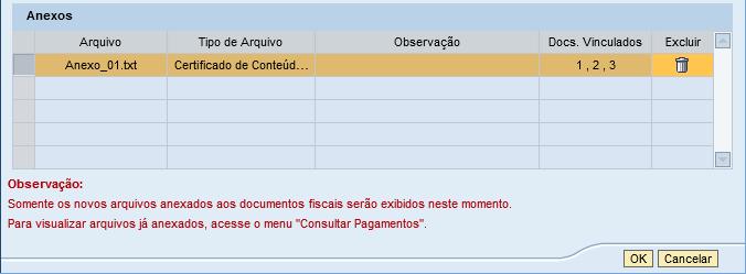 A tabela Anexos exibirá as seguintes colunas: Arquivo Nome do arquivo selecionado pelo usuário; Tipo de Arquivo Tipo do arquivo selecionado pelo usuário; Observação Observação do arquivo inserida