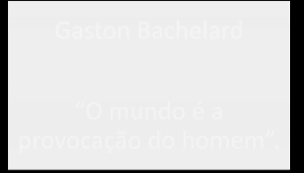 Gaston Bachelard O mundo