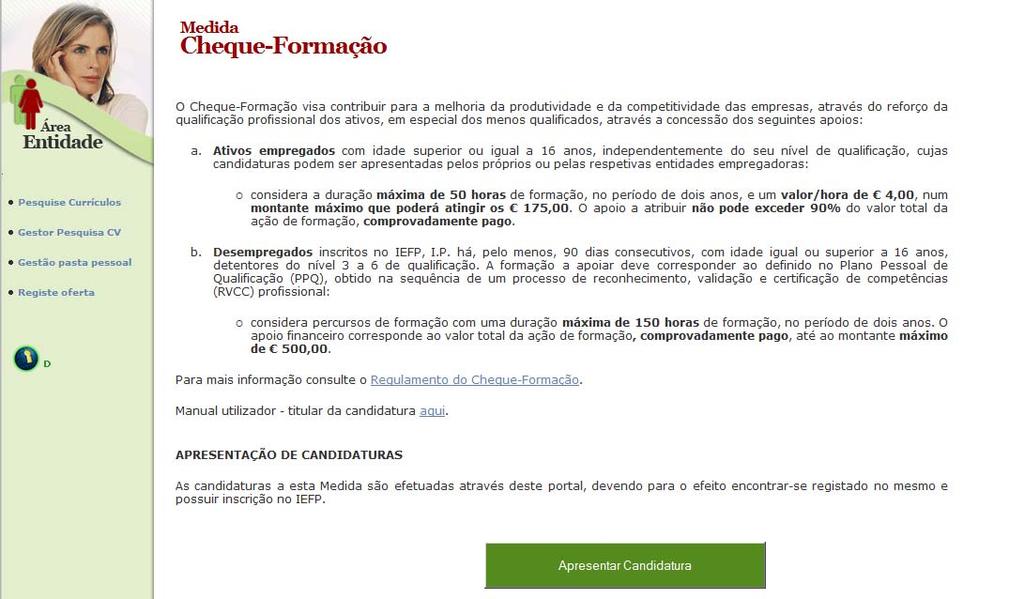 Relações do Trabalho (DGERT), ou estiver dispensada desta certificação; Se o beneficiário da formação não se encontrar a beneficiar da Medida Estímulo Emprego; Se o beneficiário da formação não tiver