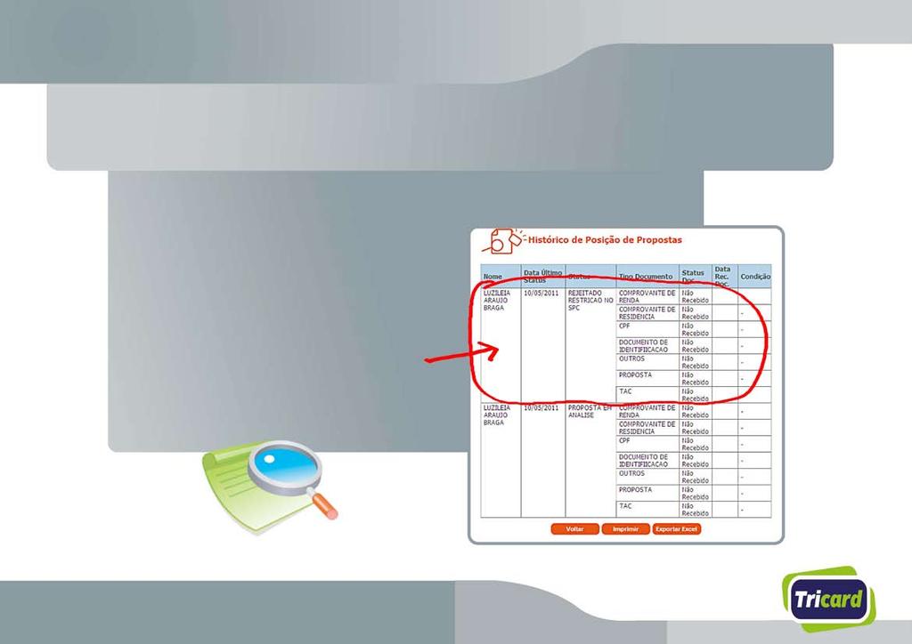 Proposta Rejeitada Ao clicar no ícone Histórico da Proposta, você visualizará o motivo pelo