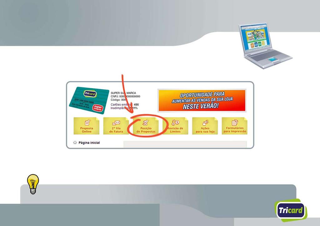 Consulta e Acompanhamento de Propostas Acompanhe a posição de propostas através do site Tricard e comunique aos seus clientes o resultado da análise da proposta Através do acompanhamento de