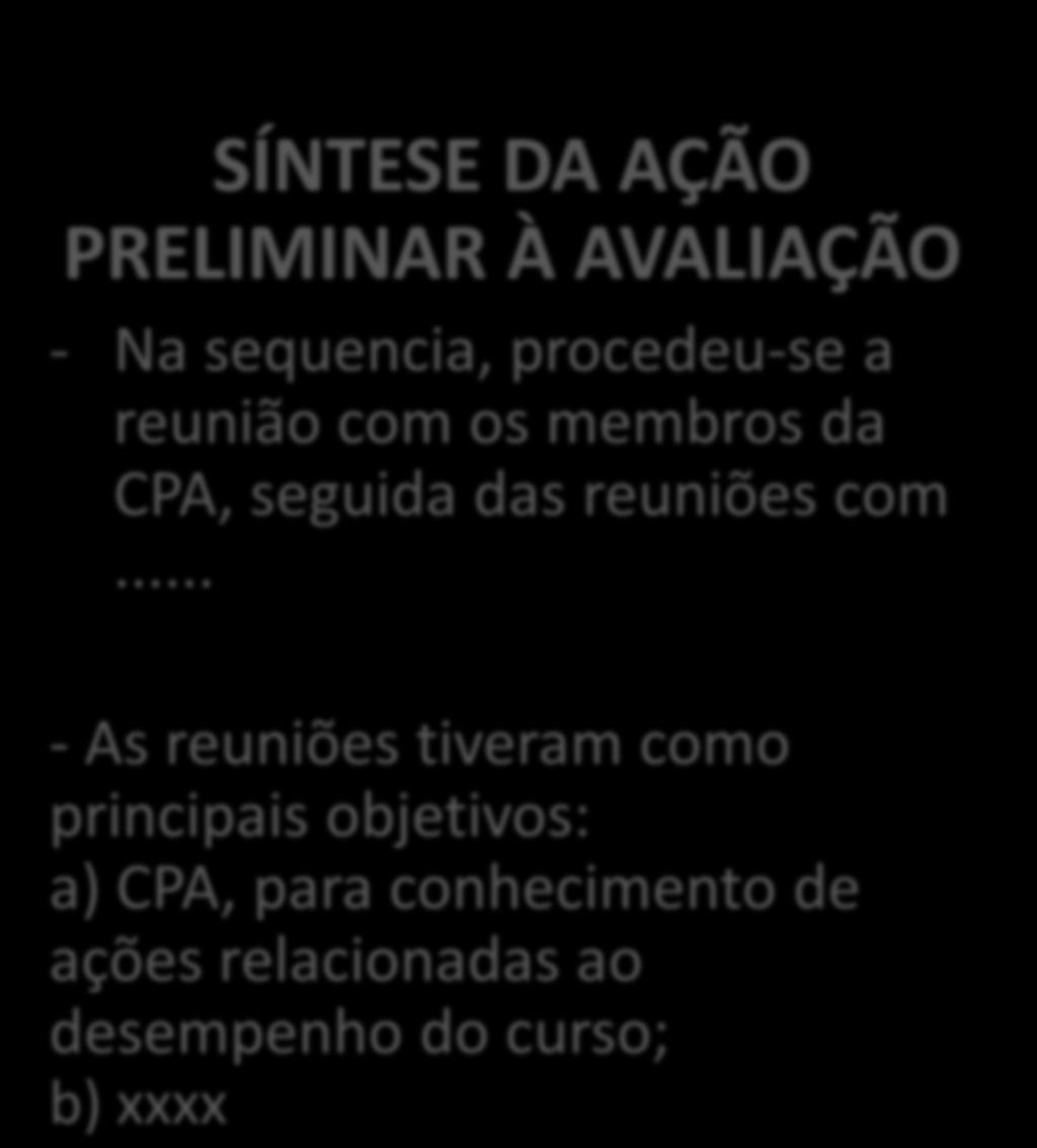 CPA INSTRUMENTO DE AVALIAÇÃO RELATÓRIO DAS COMISSÕES SÍNTESE DA AÇÃO PRELIMINAR À AVALIAÇÃO - Na sequencia, procedeu-se a reunião com os membros da CPA,