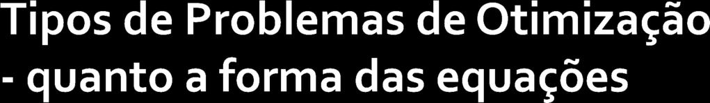 Programação Linear (PL) A função objetivo f(x) e as restrições são lineares em relação a x: Exemplo: f(x) = c 1 x 1 + c 2 x 2 +.