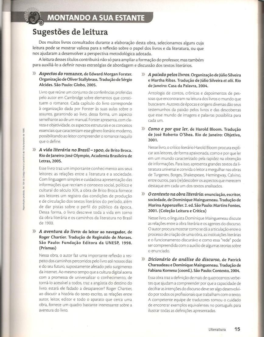 77 didático em tela, são discutidos com apreciável profundidade. Dessa forma, a apresentação/orientação que compõe o Livro do professor faz referências a Marcel Proust, Harold Bloom e Antonio Candido.