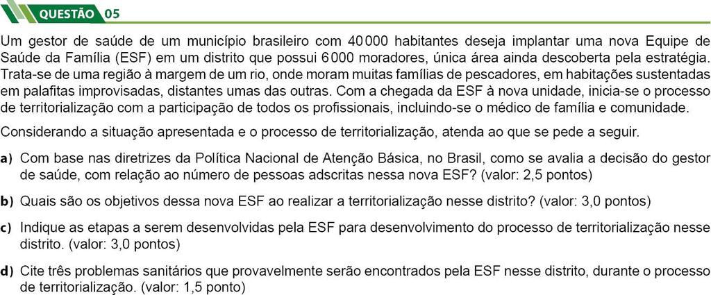 PADRÃO DE RESPOSTA a) O participante deverá indicar que apenas uma ESF é insuficiente para responsabilizar-se por 6 000 pessoas.