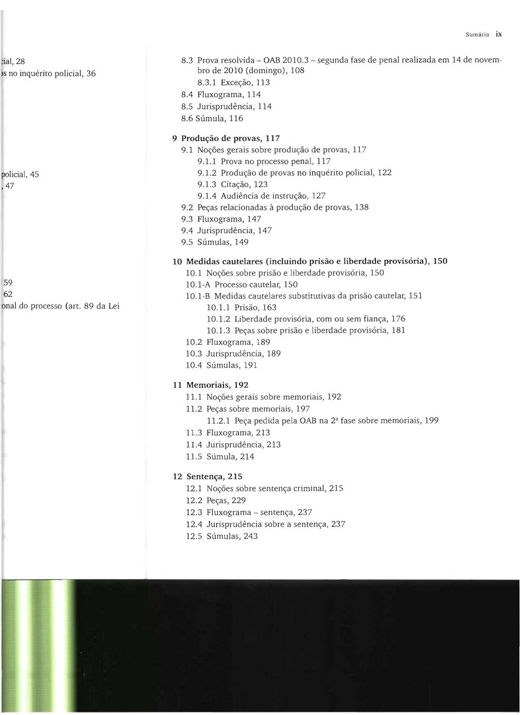 Sumário ix 8.3 Prova resolvida - OAB 2010.3 - segunda fase de penal realizada em 14 de novem bro de 2010 (domingo), 108 8.3.1 Exceção, 113 8.4 Fluxograma, 114 8.5 Jurisprudência, 114 8.