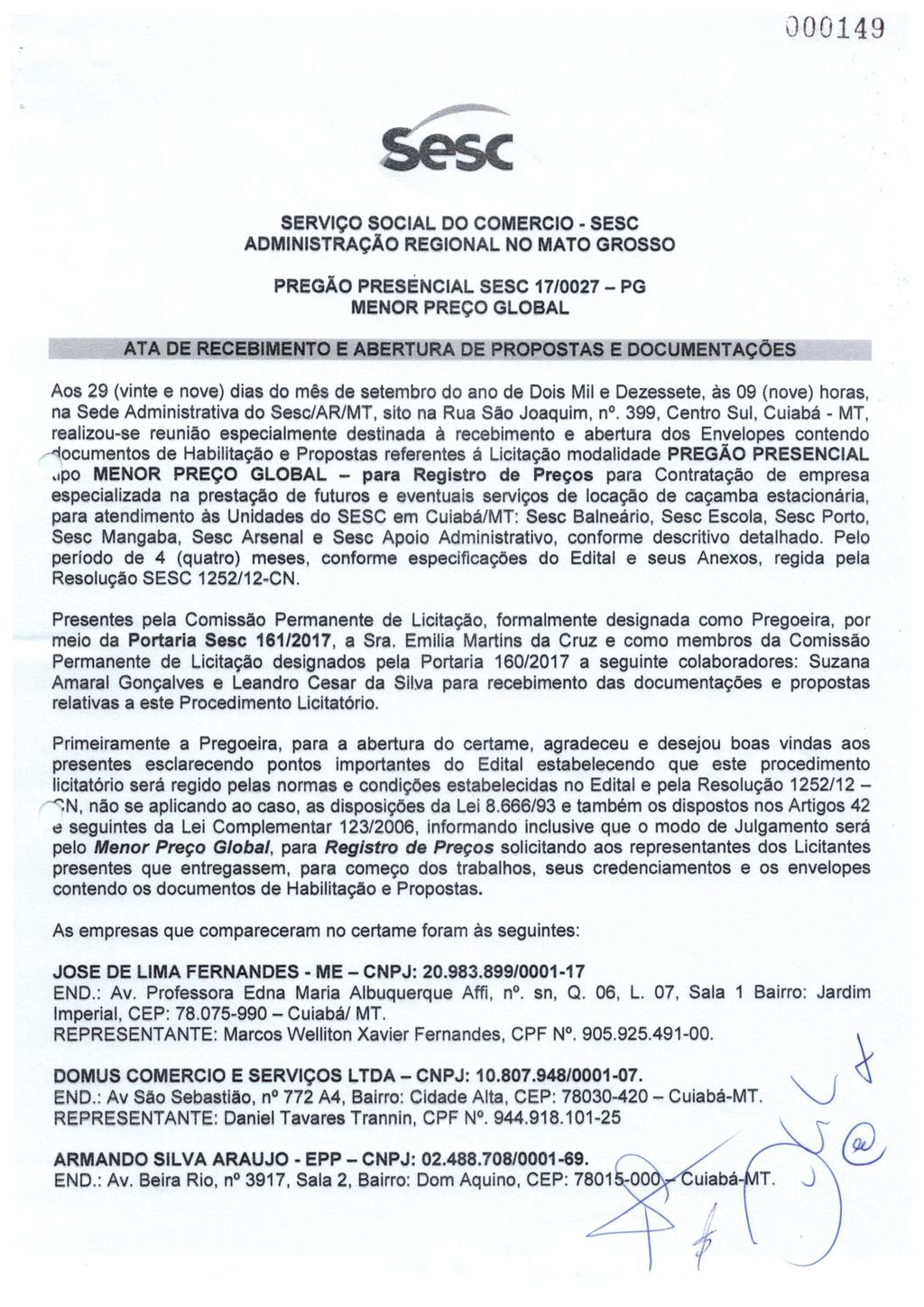 000149 SERVIÇO SOCIAL DO COMERCIO - SESC ADMINISTRAÇÃO REGIONAL NO MATO GROSSO PREGÃO PRESENCIAL SESC 1710027 - PG MENOR PREÇO GLOBAL ATA DE RECEBIMENTO E ABERTURA DE PROPOSTAS E DOCUMENTAÇÕES As 29