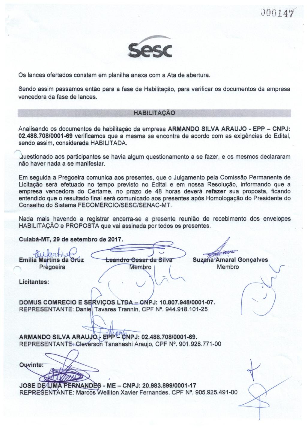 J O O :l 4 7 Os lances fertads cnstam em planilha anexa cm a Ata de abertura. Send assim passams entã para a fase de Habilitaçã, para verificar s dcuments da empresa vencedra da fase de lances.