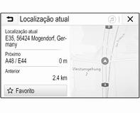 Botão x no ecrã Num menu ou submenu, selecionar x para voltar diretamente ao mapa. Localização actual Selecionar o nome da rua no fundo do ecrã. São apresentadas informações sobre a localização atual.