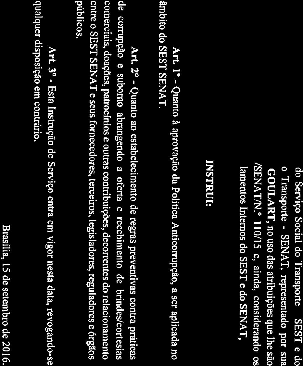 âmbito do SEST SENAT. Dispõe sobre a Política Anticorrupção no INSTRUÇÃO DE SERVIÇO IS-DEX/SEST/SENAT N. 037/16 SENAT Brasília, 15 de setembro de 2016. qualquer disposição em contrário. Art.