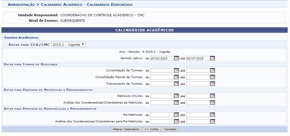 Calendário Acadêmico Criação de calendário letivo para o nível: Aba Administração Administração Calendário Acadêmico Cadastros no Módulo Subsequente Para o perfil do Gestor Técnico o módulo divide-se