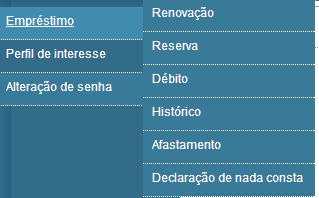 Meu Pergamum - Menu Empréstimo Posicionando o mouse no menu, opção Empréstimo, é possível visualizar as opções: Renovação, Reserva, Débito, Histórico, Afastamento e Declaração de nada consta.