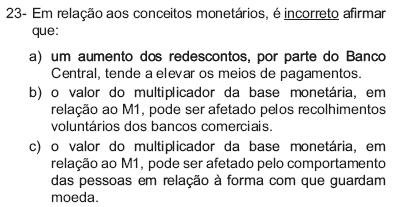 14. (ESAF/Especialista em Políticas Públicas e Gestão Governamental/2008) - Considerando a definição de meios de pagamentos adotada no Brasil, é incorreto afirmar que: a) o M 1 engloba o papel-moeda