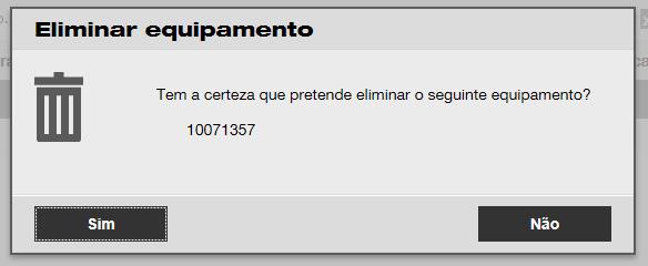 5. Clique no ícone de caixote do lixo ("eliminar") para eliminar o equipamento selecionado; quando clicar, abre-se um ecrã de confirmação. 6.