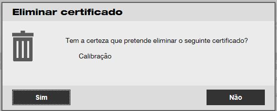 4. Clique no ícone de caixote do lixo ("eliminar") para eliminar o certificado selecionado; quando clicar, abre-se um ecrã de confirmação. 5.