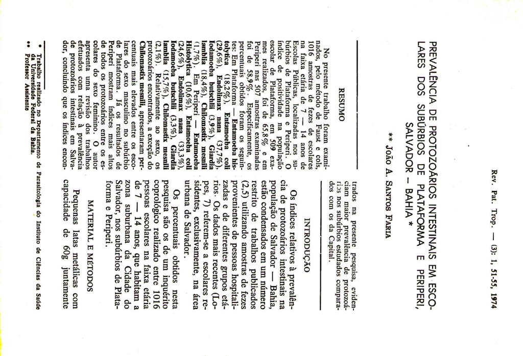 Rev. Pat. Trop. (3): l, 51-55, 1974 PREVALÊNCIA DE PROTOZOÁRIOS INTESTINAIS EM ESCO- LARES DOS SUBÚRBIOS DE PLATAFORMA E PERIPERI, SALVADOR - BAHIA * ** JOÃO A.