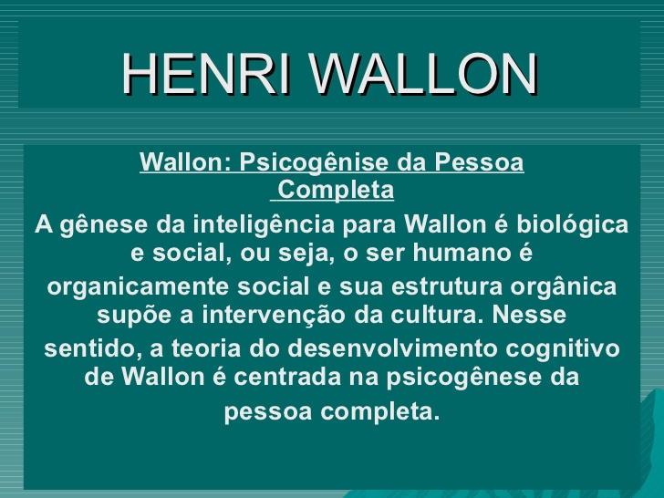 A PSICOGENESE DA PESSOA COMPLETA HENRI WALLON Fonte: