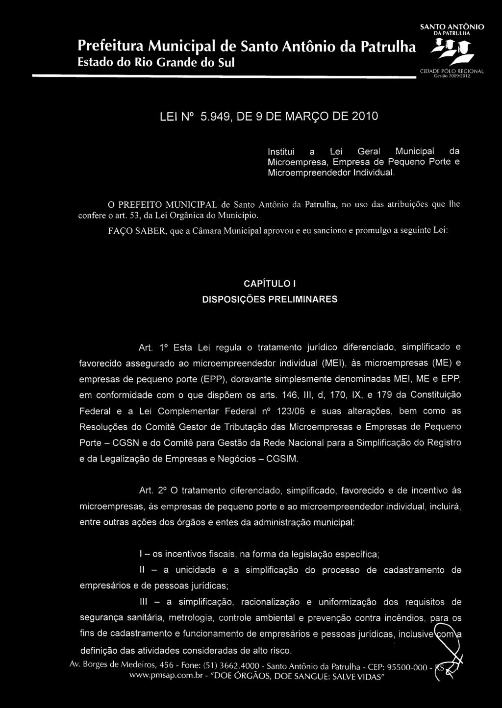 FAÇO SABER, que a Câmara Municipal aprovou e eu sanciono e promulgo a seguinte Lei: CAPÍTULO I DISPOSIÇÕES PRELIMINARES Art.