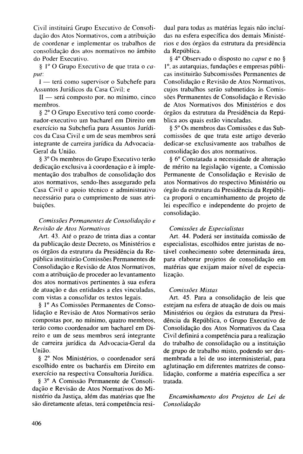 Civil instituirá Grupo Executivo de Consolidação dos Atos Normativos, com a atribuição de coordenar e implementar os trabalhos de consolidação dos atos normativos no âmbito do Poder Executivo.