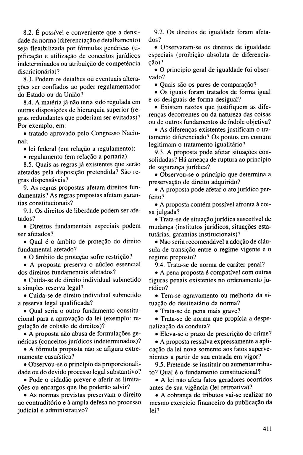 8.2. É possível e conveniente que a densidade da norma (diferenciação e detalhamento) seja flexibilizada por fórmulas genéricas (tipificação e utilização de conceitos jurídicos indeterminados ou