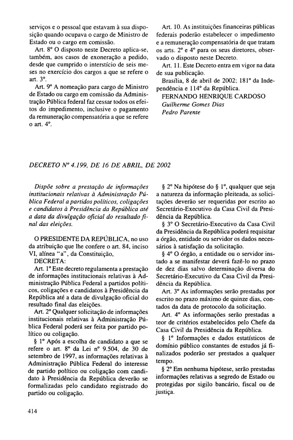 serviços e o pessoal que estavam à sua disposição quando ocupava o cargo de Ministro de Estado ou o cargo em comissão. Art.