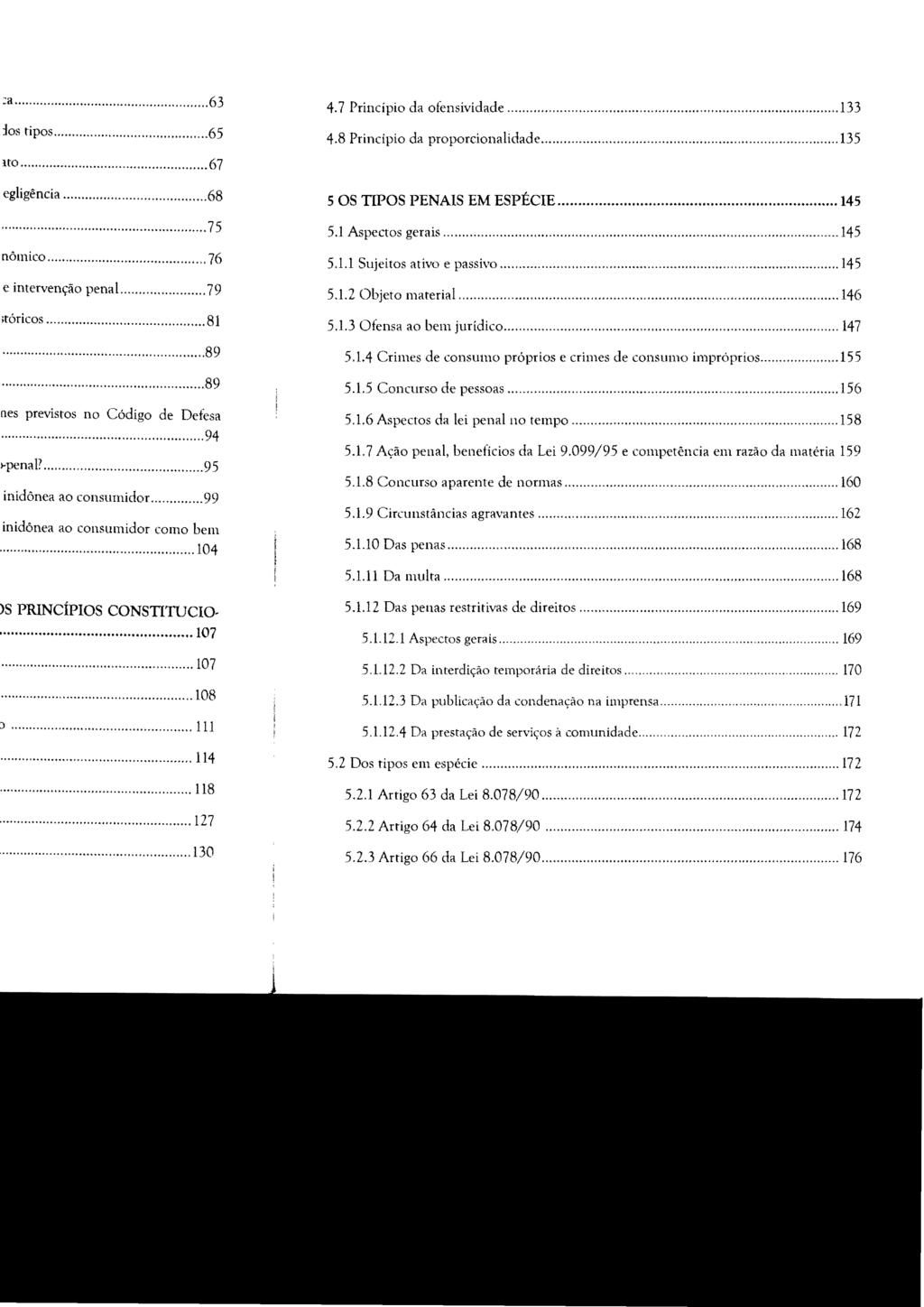 4.7 Princípio da ofensividade...133 4.8 Princípio da proporcionalidade... 135 5 OS TIPOS PENAIS EM ESPÉCIE... 145 5.1 Aspectos gerais... 145 5.1.1 Sujeitos ativo e passivo... 145 5.1.2 Objeto 111aterial.