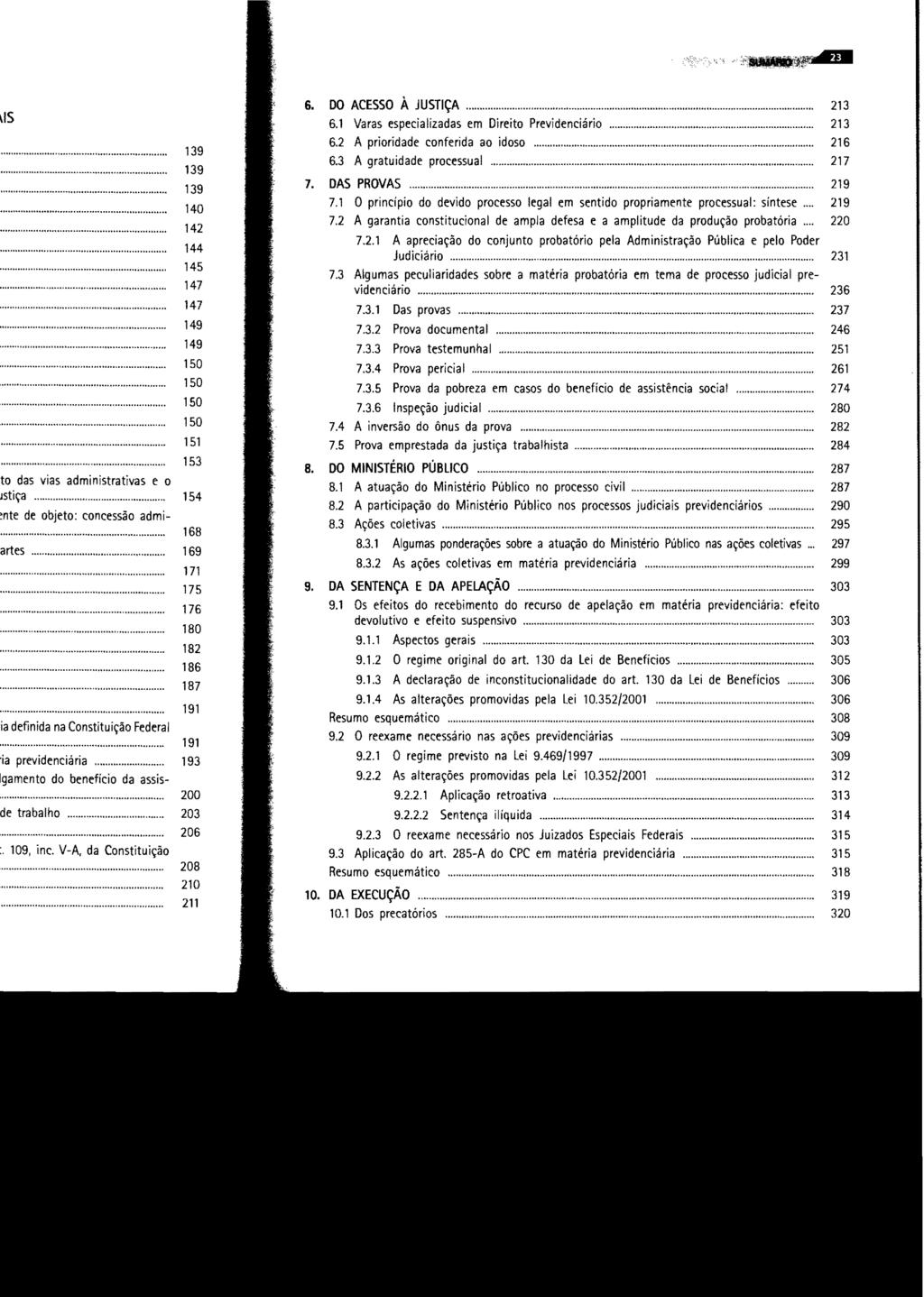 :~~ 6. DO ACESSO À JUSTiÇA... 213 6.1 Varas especializadas em Direito Previdenciário... 213 6.2 A prioridade conferida ao idoso... 216 6.3 A gratuidade processual... 217 7. DAS PROVAS... 219 7.