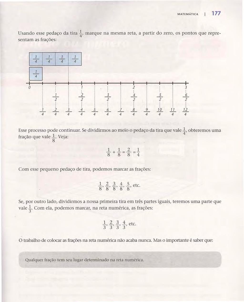 Acesse: http://fuvestibular.com.br/ MATEMÁTICA 177 Usando esse pedaço da tira t, marque na mesma reta, a partir do zero, os pontos que representam as frações: I 41 I 41 I 41 I 41 I [±] I o 1 3 I, I 3.