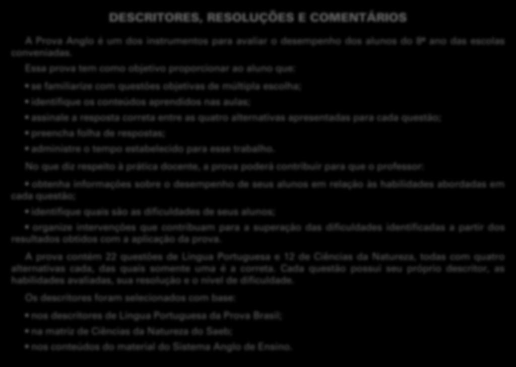 No que diz respeito à prática docente, a prova poderá contribuir para que o professor: obtenha informações sobre o