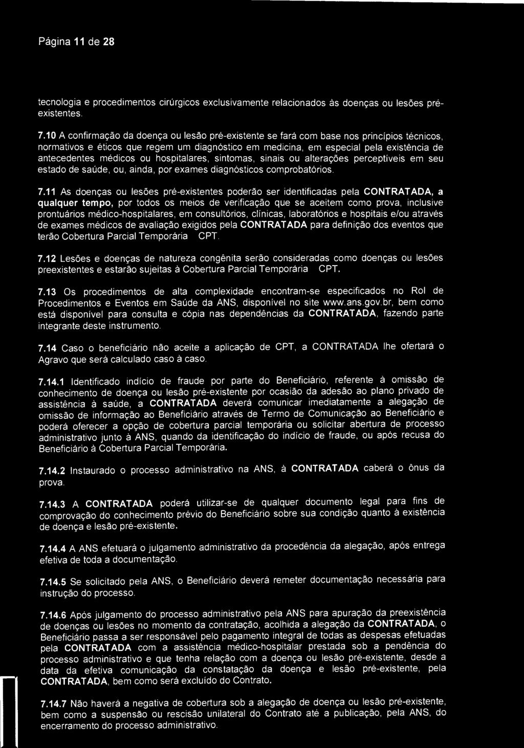 Página 11 de 28 SantaCaça) São José dos Campos tecnologia e procedimentos cirúrgicos exclusivamente relacionados às doenças ou lesões préexistentes. 7.