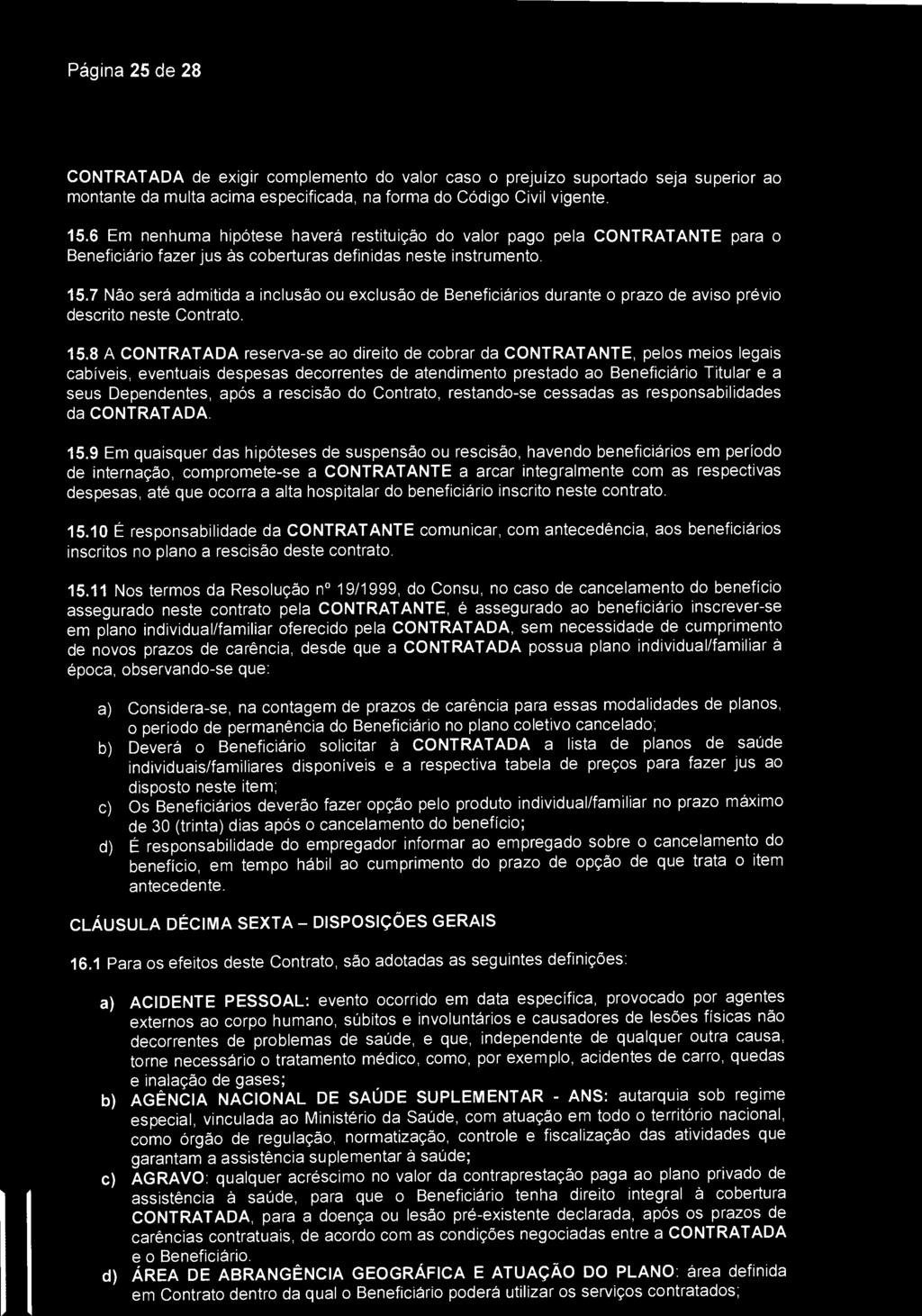 Página 25 de 28 SantaCaW São José dos Campos CONTRATADA de exigir complemento do valor caso o prejuízo suportado seja superior ao montante da multa acima especificada, na forma do Código Civil