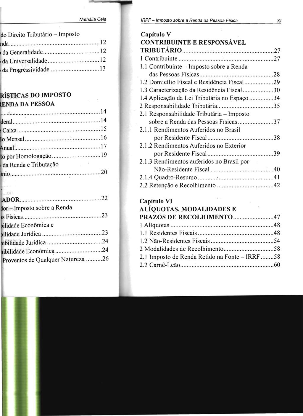 IRPF - Imposto sobre a Renda da Pessoa Física XI Capítulo V CONTRIBUINTE E RESPONSÁVEL TRIBUTÁRIO...27 I Contribuinte...:... 27 1.1 Contribuinte - Imposto sobre a Renda das Pessoas Físicas...28 1.