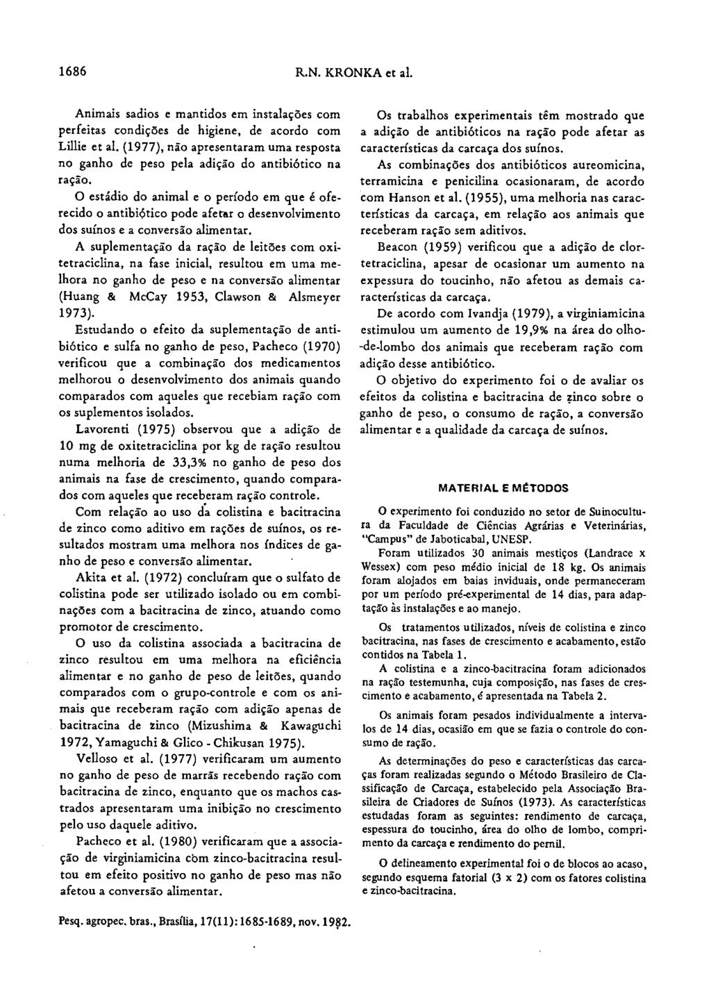 1686 R.N. KRONKA et ai. Animais sadios e mantidos em instalações com perfeitas condições de higiene, de acordo com Lihie etal.