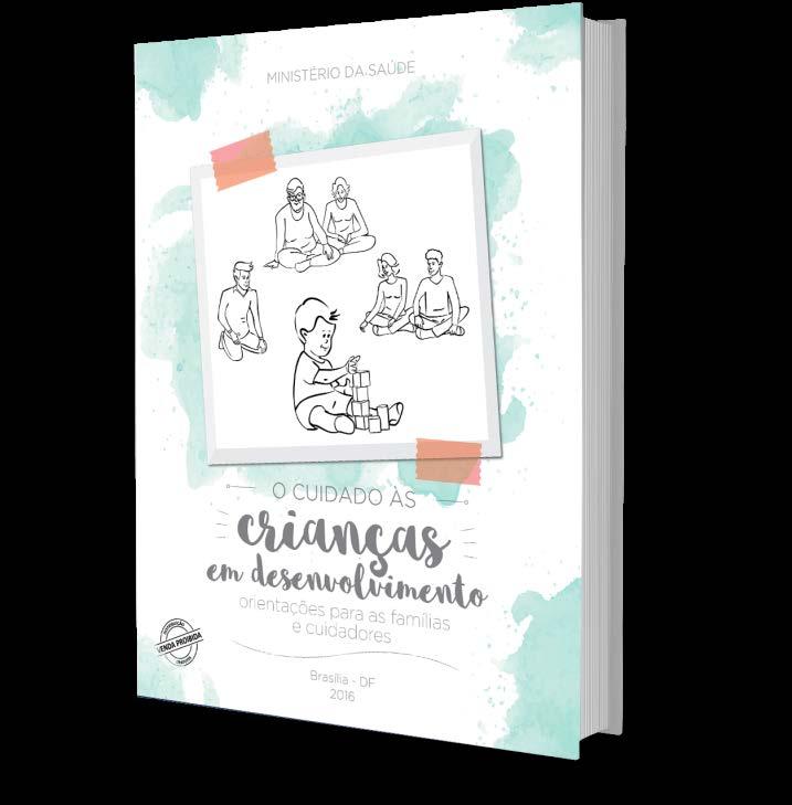 O cuidado às crianças em desenvolvimento Material destinado às famílias e cuidadores dos bebês, com práticas simples, de cuidado e estimulação, que podem ser aplicadas