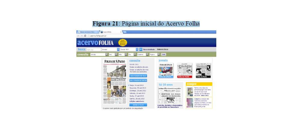 Figura 1: Página inicial do Acervo Folha Outra seção importante do site é o banco de dados, que agrega uma coleção de jornais, um acervo de microfilmes, um acervo de imagens, uma base de texto