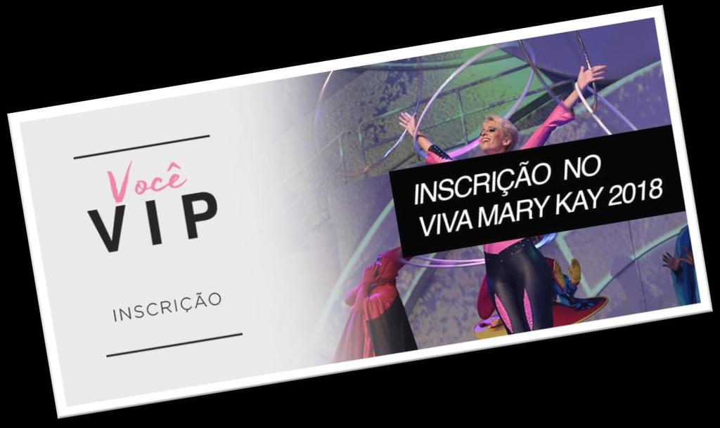 FASE 2 INSCRIÇÃO NO VIVA MARY KAY Quem é VIP