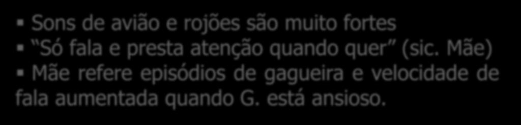 Sons de avião e rojões são muito fortes Só fala e presta atenção quando quer (sic.